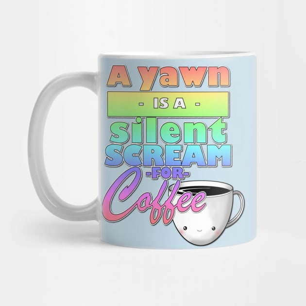 A yawn is a silent scream for coffee by selandrian